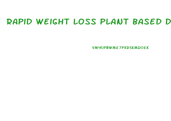 Rapid Weight Loss Plant Based Diet