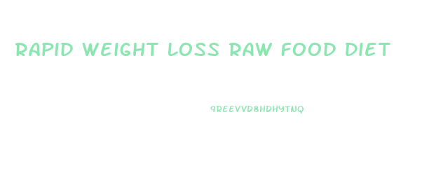 Rapid Weight Loss Raw Food Diet