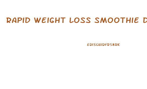 Rapid Weight Loss Smoothie Diet