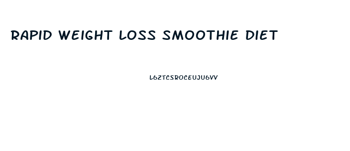 Rapid Weight Loss Smoothie Diet