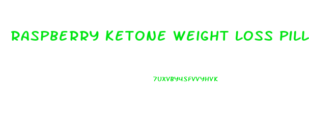 Raspberry Ketone Weight Loss Pills