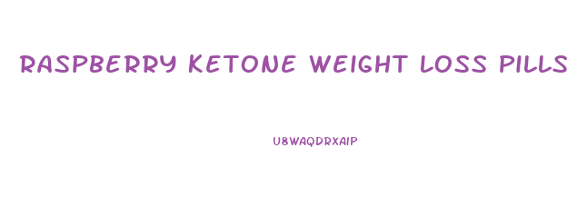 Raspberry Ketone Weight Loss Pills Review