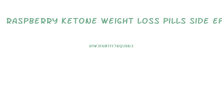 Raspberry Ketone Weight Loss Pills Side Effects