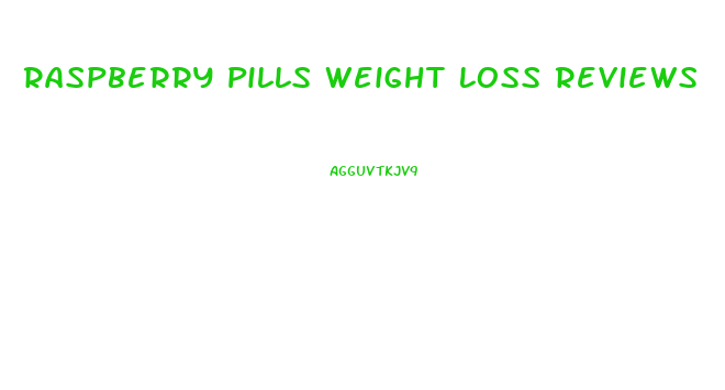 Raspberry Pills Weight Loss Reviews