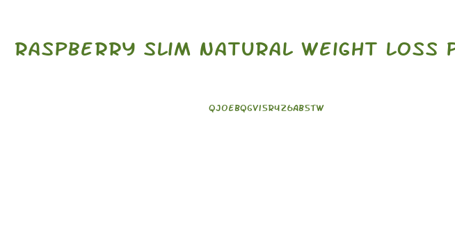 Raspberry Slim Natural Weight Loss Pills