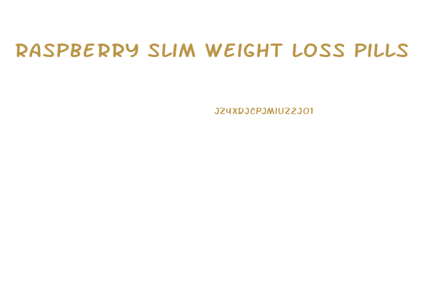 Raspberry Slim Weight Loss Pills