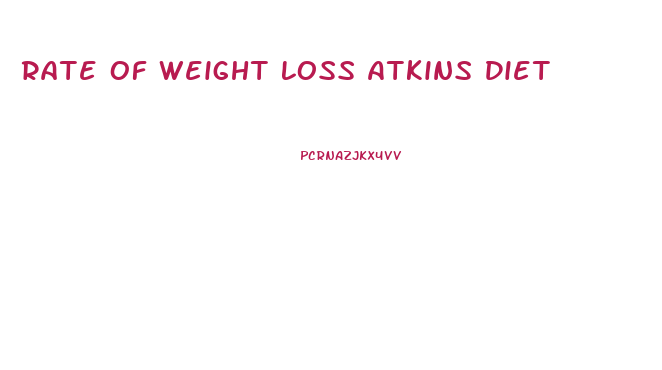 Rate Of Weight Loss Atkins Diet