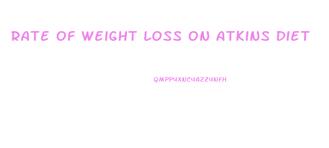 Rate Of Weight Loss On Atkins Diet