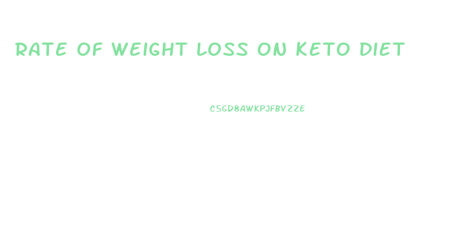 Rate Of Weight Loss On Keto Diet