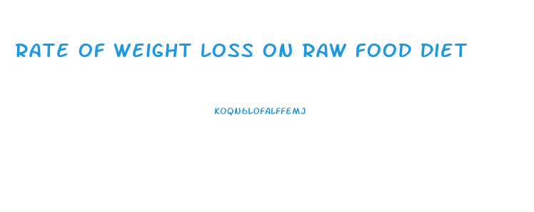 Rate Of Weight Loss On Raw Food Diet