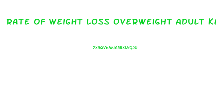 Rate Of Weight Loss Overweight Adult Keto Diet