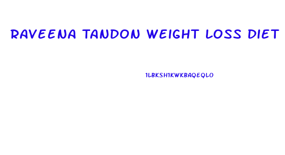 Raveena Tandon Weight Loss Diet