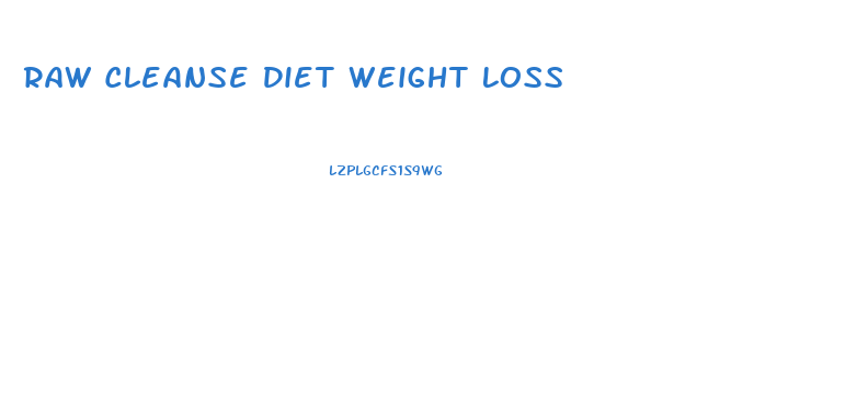 Raw Cleanse Diet Weight Loss