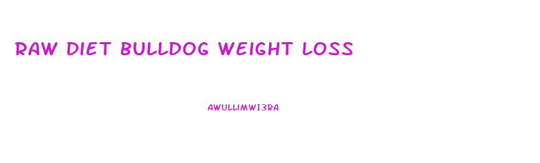 Raw Diet Bulldog Weight Loss