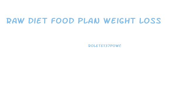 Raw Diet Food Plan Weight Loss