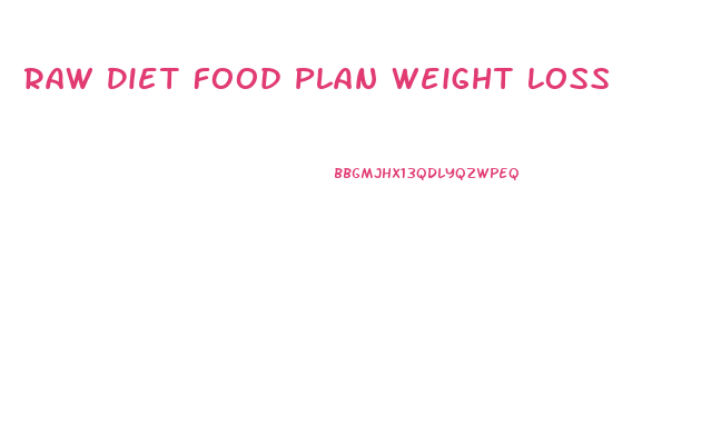 Raw Diet Food Plan Weight Loss