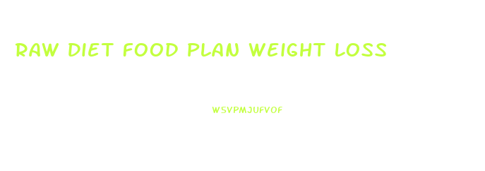 Raw Diet Food Plan Weight Loss