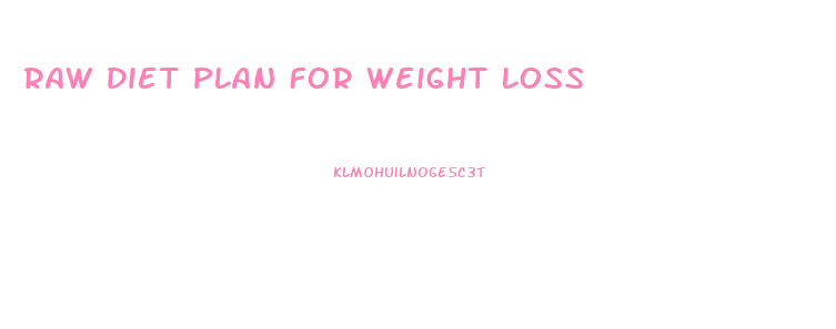 Raw Diet Plan For Weight Loss