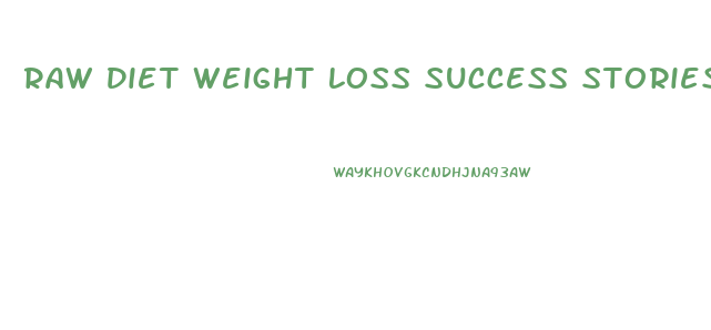 Raw Diet Weight Loss Success Stories