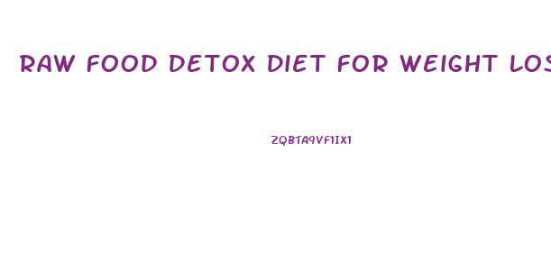Raw Food Detox Diet For Weight Loss
