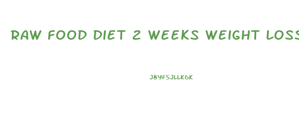 Raw Food Diet 2 Weeks Weight Loss