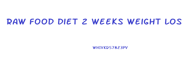 Raw Food Diet 2 Weeks Weight Loss