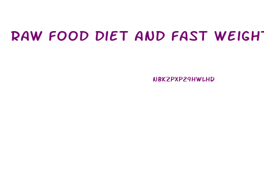 Raw Food Diet And Fast Weight Loss