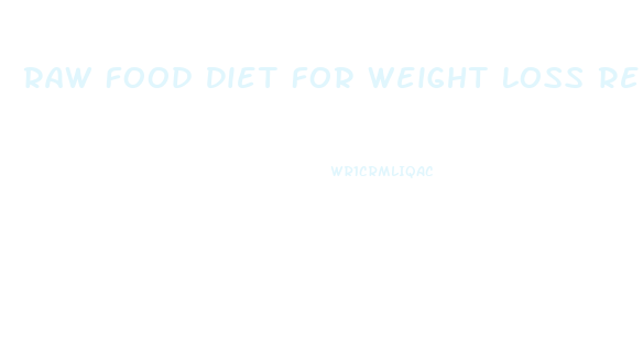Raw Food Diet For Weight Loss Reddit