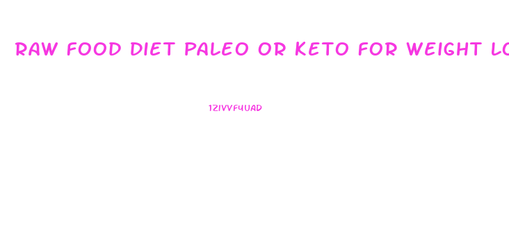 Raw Food Diet Paleo Or Keto For Weight Loss