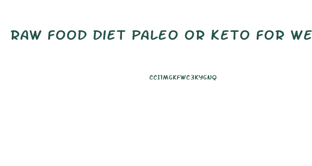 Raw Food Diet Paleo Or Keto For Weight Loss