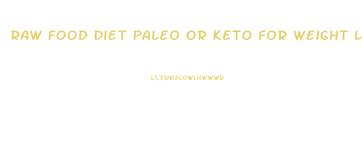 Raw Food Diet Paleo Or Keto For Weight Loss