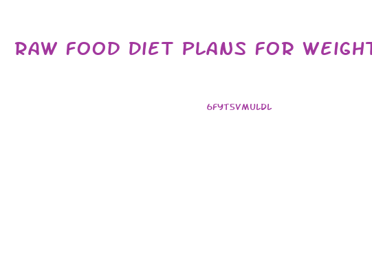 Raw Food Diet Plans For Weight Loss