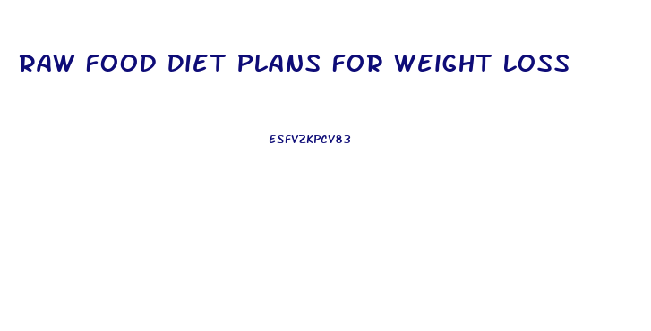 Raw Food Diet Plans For Weight Loss