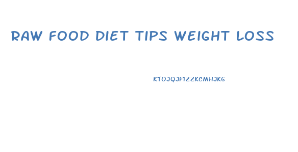 Raw Food Diet Tips Weight Loss