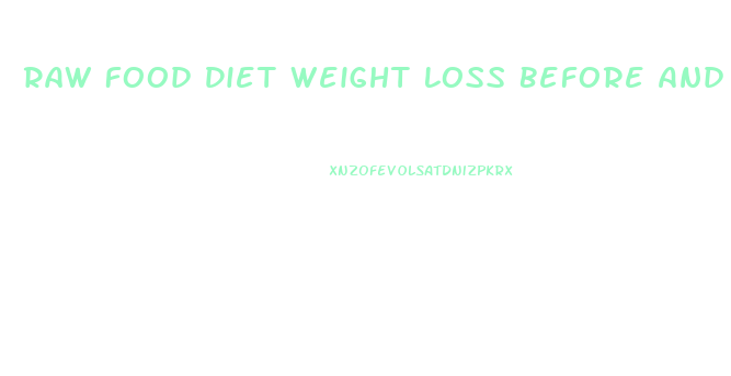 Raw Food Diet Weight Loss Before And After