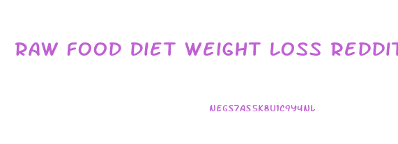 Raw Food Diet Weight Loss Reddit