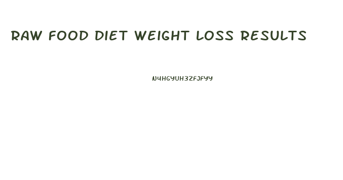 Raw Food Diet Weight Loss Results
