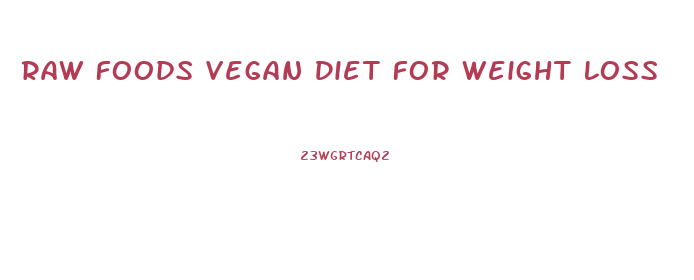 Raw Foods Vegan Diet For Weight Loss