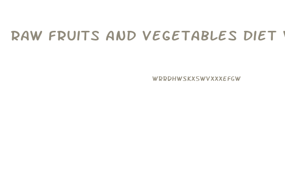 Raw Fruits And Vegetables Diet Weight Loss