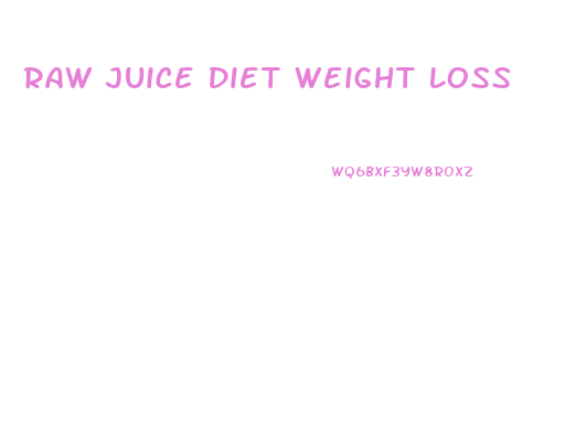 Raw Juice Diet Weight Loss
