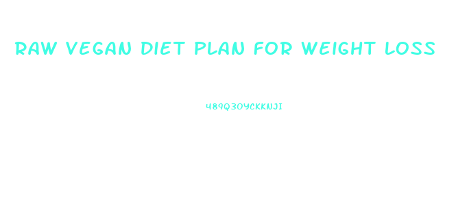 Raw Vegan Diet Plan For Weight Loss