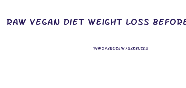 Raw Vegan Diet Weight Loss Before And After