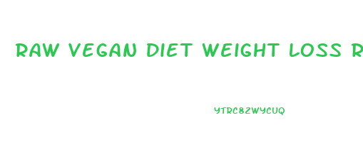 Raw Vegan Diet Weight Loss Results
