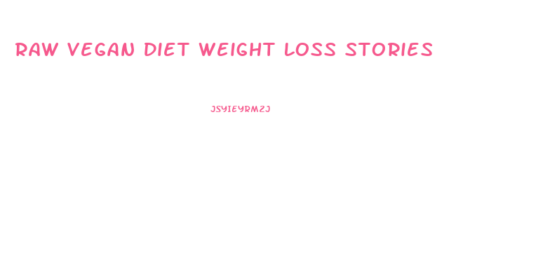 Raw Vegan Diet Weight Loss Stories