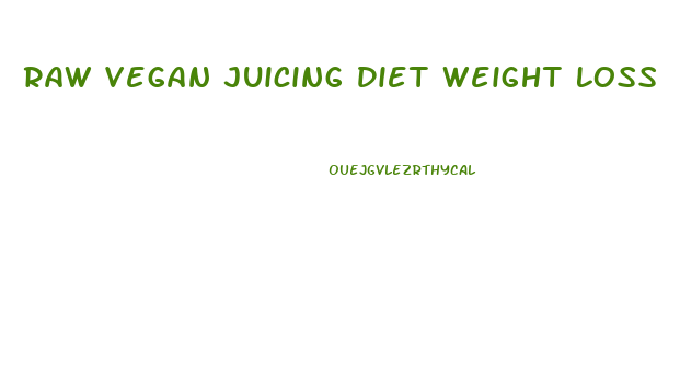 Raw Vegan Juicing Diet Weight Loss