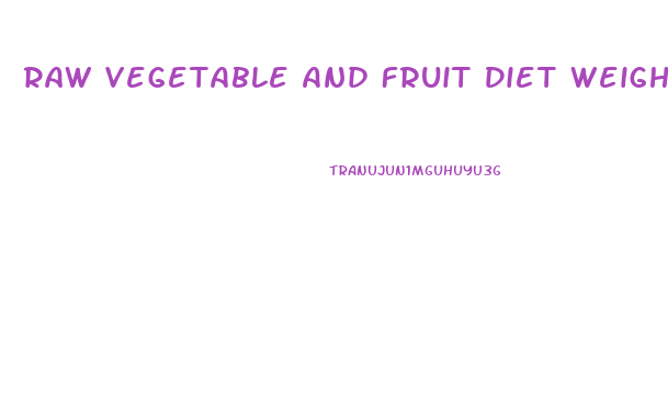 Raw Vegetable And Fruit Diet Weight Loss