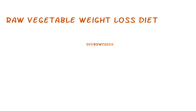 Raw Vegetable Weight Loss Diet