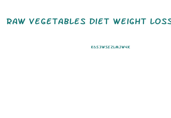 Raw Vegetables Diet Weight Loss