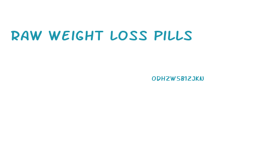 Raw Weight Loss Pills
