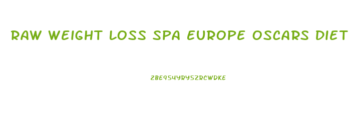 Raw Weight Loss Spa Europe Oscars Diet